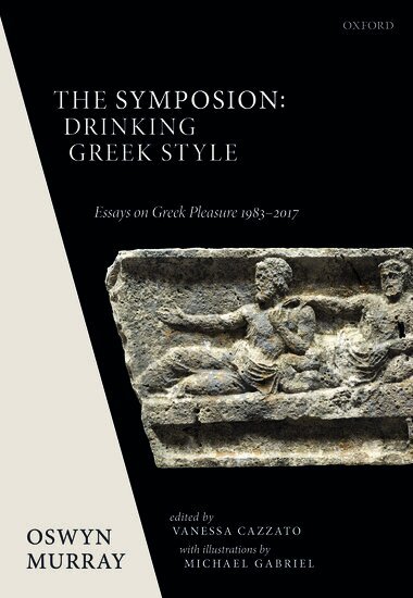 Oswyn Murray, Vanessa Cazzato - The Symposion: Drinking Greek Style, Inbunden