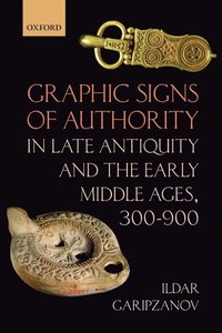 bokomslag Graphic Signs of Authority in Late Antiquity and the Early Middle Ages, 300-900
