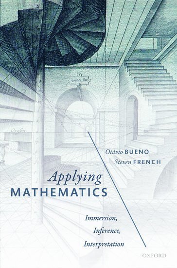 Otávio Bueno, Steven French, University of Miami) Bueno, Otavio (Professor of Philosophy, Professor of Philosophy, University of Leeds) French, Steven (Professor of Philosophy of Science, Professor of Philosophy of Science, Otavio Bueno - Applying Mathematics, Inbunden