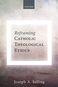 bokomslag Reframing Catholic Theological Ethics