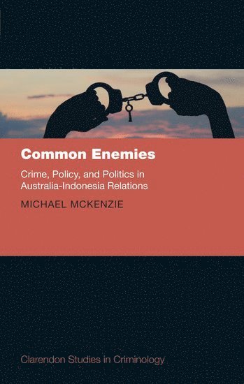 Michael McKenzie - Common Enemies: Crime, Policy, and Politics in Australia-Indonesia Relations, Inbunden. Tillgänglighet: Lägg i varukorg