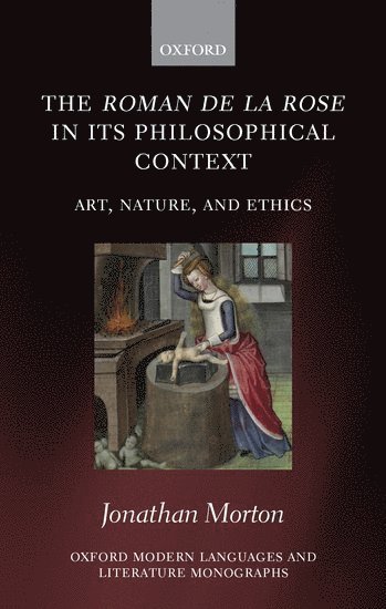 Jonathan Morton, King's College London) Morton, Jonathan (Leverhulme Early Career Fellow in French - The Roman de la rose in its Philosophical Context, Inbunden