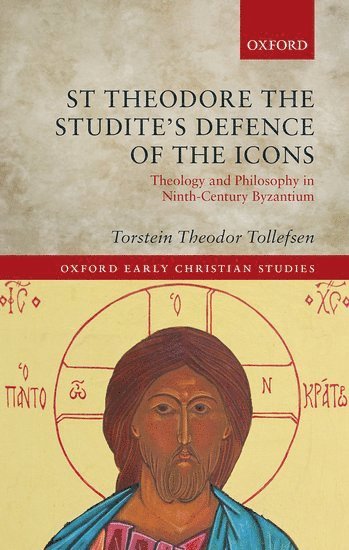 Torstein Theodor Tollefsen, University of Oslo) Tollefsen, Torstein Theodor (Professor of Philosophy, Professor of Philosophy - St Theodore the Studite's Defence of the Icons, Inbunden