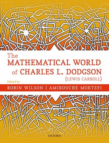 Robin Wilson, Amirouche Moktefi, Robin Wilson, Amirouche Moktefi - The Mathematical World of Charles L. Dodgson (Lewis Carroll), Inbunden
