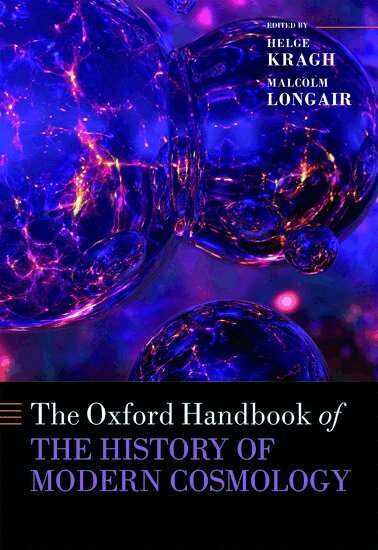 Longair Kragh, Helge Kragh, Malcolm Longair - The Oxford Handbook of the History of Modern Cosmology, Inbunden
