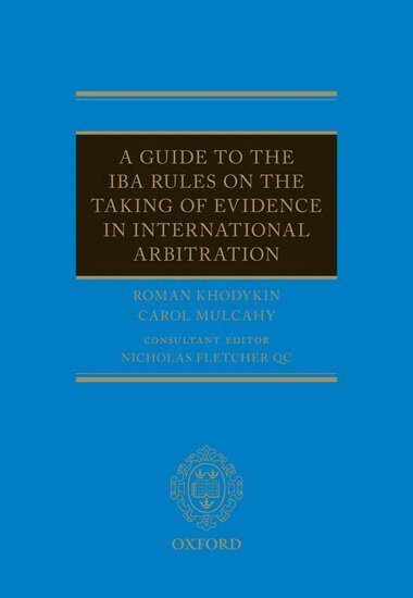 Roman Khodykin, Carol Mulcahy, Nicholas Fletcher QC - A Guide to the IBA Rules on the Taking of Evidence in International Arbitration, Inbunden