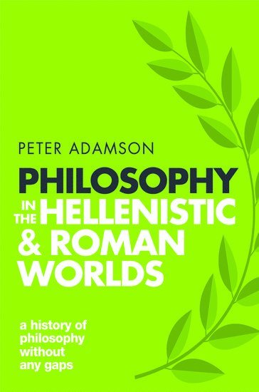 Philosophy in the Hellenistic and Roman Worlds 1