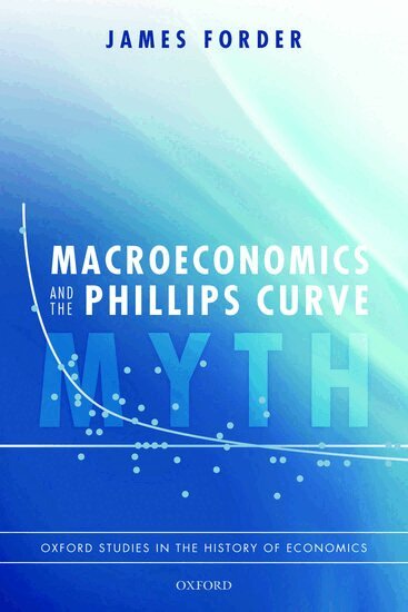 James Forder - Macroeconomics and the Phillips Curve Myth, Häftad