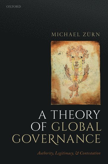 Michael Zürn, Michael Zurn, Michael (Director of the Research Unit 'Global Governance' at the WZB and Professor of International Relations at the Free University of Berlin) Zurn - A Theory of Global Governance, Inbunden
