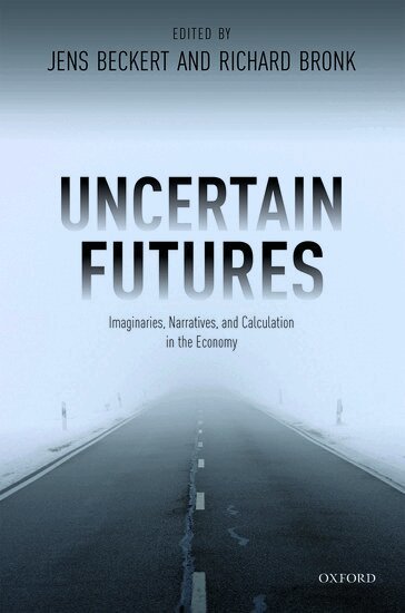 Jens Beckert, Jens Beckert, Richard Bronk - Uncertain Futures, Inbunden