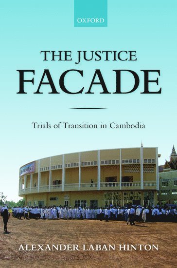 Alexander Hinton, Rutgers University) Hinton, Alexander (Professor of Anthropology, Professor of Anthropology - The Justice Facade, Inbunden