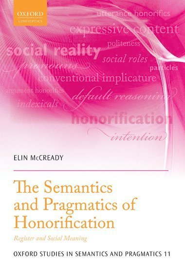 Elin McCready, Aoyama Gakuin University) McCready, Elin (Professor of Linguistics, Professor of Linguistics - The Semantics and Pragmatics of Honorification, Inbunden
