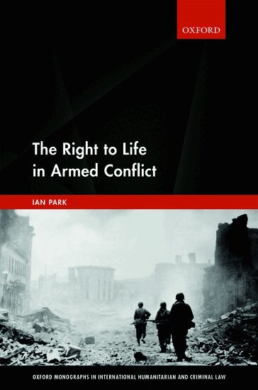 Ian Park - The Right to Life in Armed Conflict, Inbunden