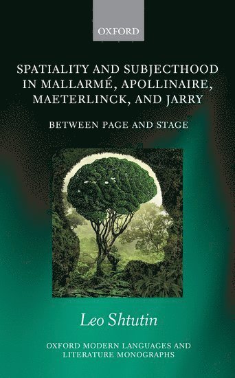Leo Shtutin, Leo (Freelance translator) Shtutin - Spatiality and Subjecthood in Mallarmé, Apollinaire, Maeterlinck, and Jarry, Inbunden