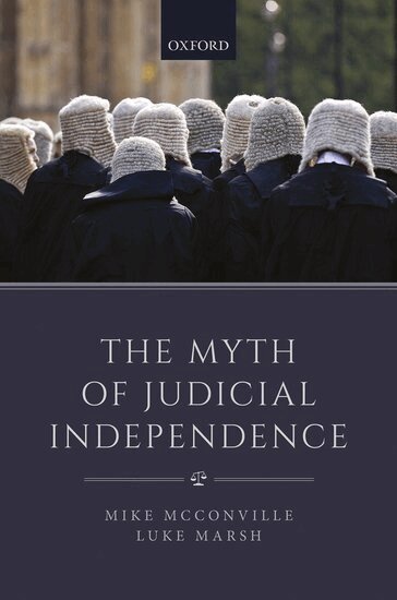 Mike McConville, Luke Marsh - The Myth of Judicial Independence, Inbunden