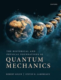bokomslag The Historical and Physical Foundations of Quantum Mechanics