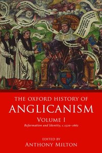 bokomslag The Oxford History of Anglicanism, Volume I