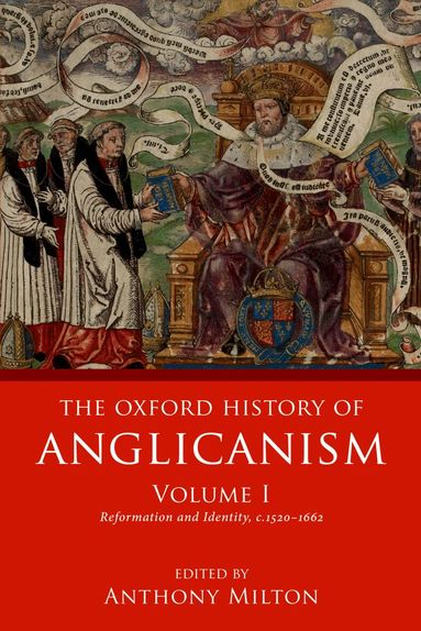 Anthony Milton - The Oxford History of Anglicanism, Volume I, Häftad