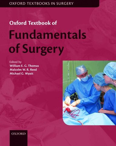 William E. G. Thomas, Malcolm W. R. Reed, Michael G. Wyatt - Oxford Textbook of Fundamentals of Surgery, Häftad