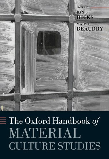 Dan Hicks, Mary C. Beaudry - The Oxford Handbook of Material Culture Studies, Häftad