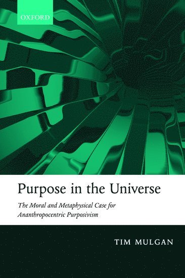 Tim Mulgan, Tim (University of Auckland / University of St Andrews) Mulgan - Purpose in the Universe, Häftad