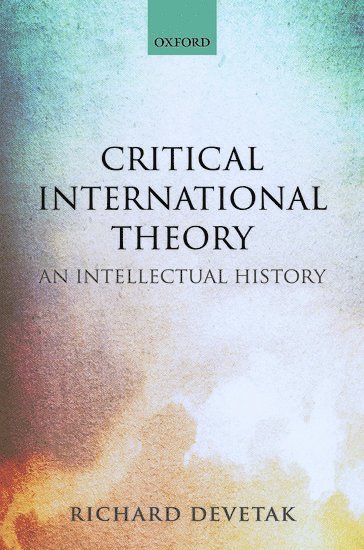 Richard Devetak, The University of Queensland) Devetak, Richard (Associate Professor of International Relations and Head of the School of Political Science and International Studies, Associate Professor of International Relations and Head of the School of Political Science and International Studies - Critical International Theory, Inbunden