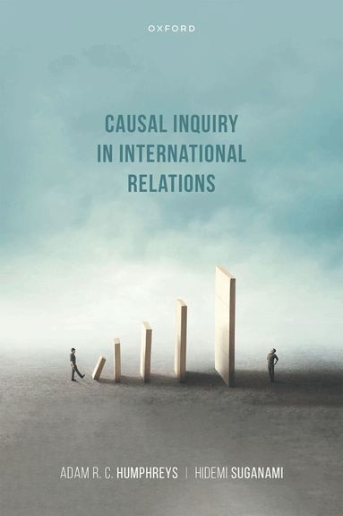 Adam R. C. Humphreys, Hidemi Suganami - Causal Inquiry in International Relations, Inbunden