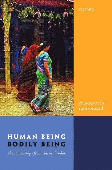 Chakravarthi Ram-Prasad, Lancaster University) Ram-Prasad, Pofessor Chakravarthi (Distinguished Professor of Comparative Religion and Philosophy - Human Being, Bodily Being, Inbunden