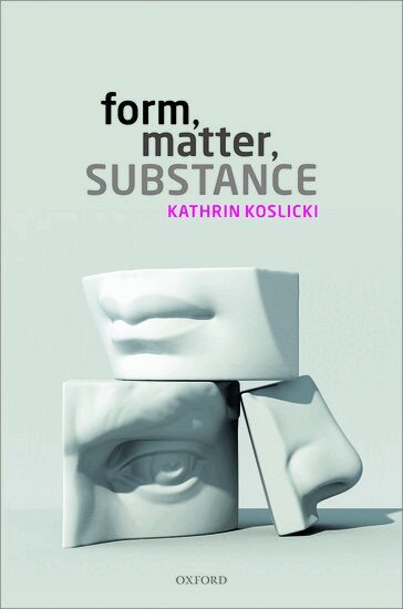 Kathrin Koslicki - Form, Matter, Substance, Inbunden