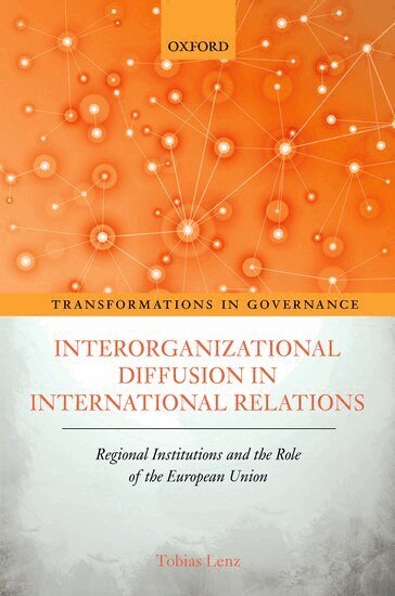 Tobias Lenz - Interorganizational Diffusion in International Relations, Inbunden