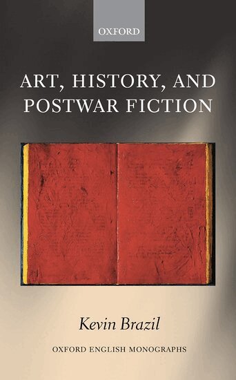 Kevin Brazil - Art, History, and Postwar Fiction, Inbunden