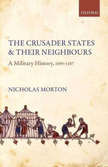 Nicholas Morton - The Crusader States and their Neighbours, Inbunden