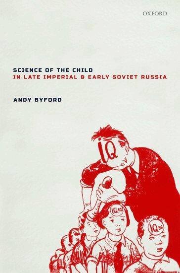 Andy Byford - Science of the Child in Late Imperial and Early Soviet Russia, Inbunden