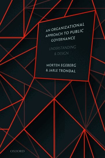 Morten Egeberg, Jarle Trondal - An Organizational Approach to Public Governance, Inbunden