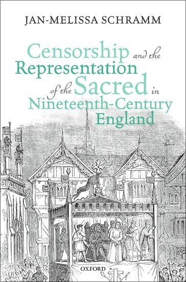 Jan-Melissa Schramm - Censorship and the Representation of the Sacred in Nineteenth-Century England, Inbunden