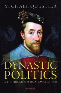 bokomslag Dynastic Politics and the British Reformations, 1558-1630