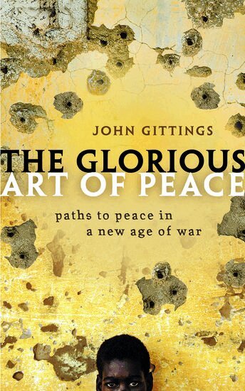 John Gittings - The Glorious Art of Peace, Häftad