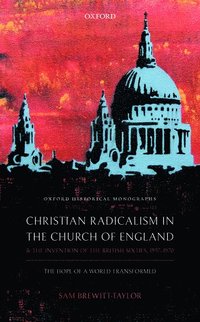 bokomslag Christian Radicalism in the Church of England and the Invention of the British Sixties, 1957-1970