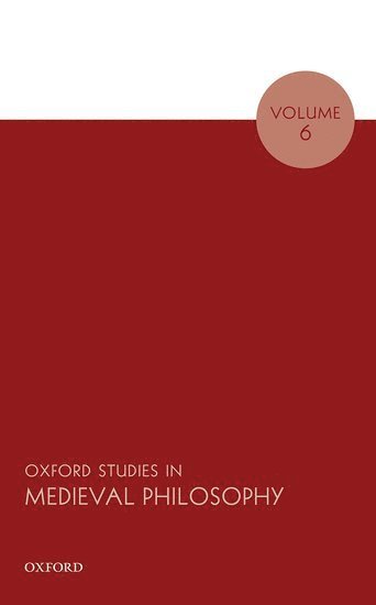 Oxford Studies in Medieval Philosophy Volume 6 1