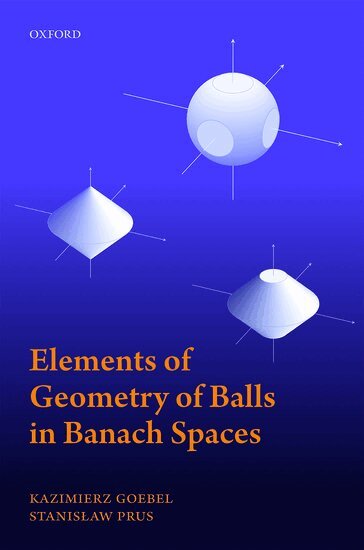 Kazimierz Goebel, Stanislaw Prus - Elements of Geometry of Balls in Banach Spaces, Inbunden