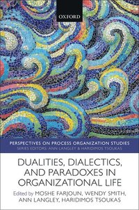 bokomslag Dualities, Dialectics, and Paradoxes in Organizational Life