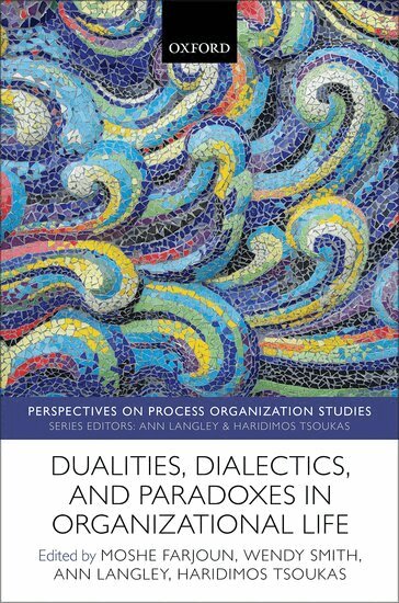 Moshe Farjoun, Wendy Smith, Ann Langley, Haridimos Tsoukas - Dualities, Dialectics, and Paradoxes in Organizational Life, Inbunden