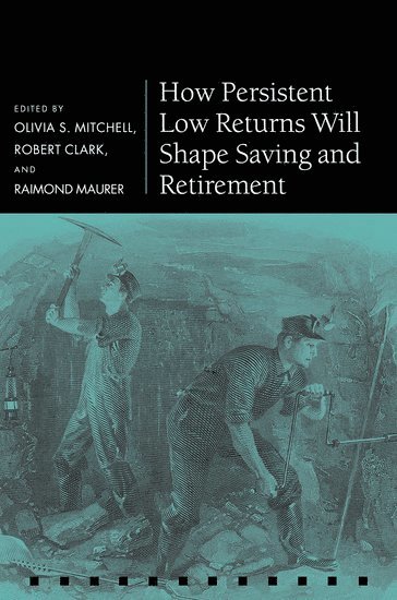 How Persistent Low Returns Will Shape Saving and Retirement 1
