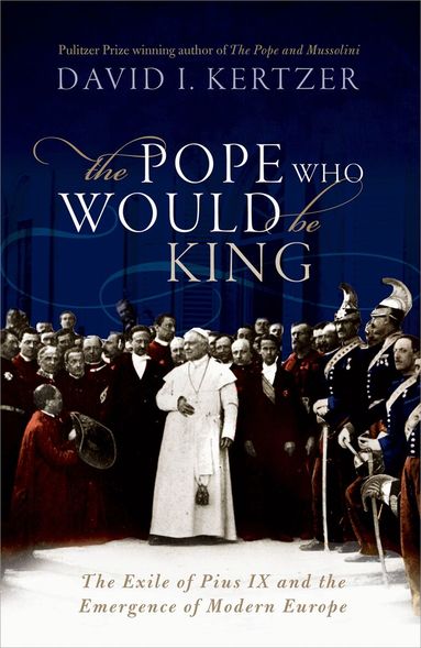 David I. Kertzer - The Pope Who Would Be King, Inbunden