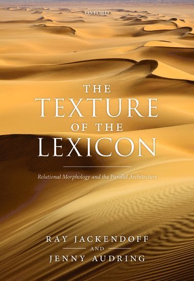 Ray Jackendoff, Jenny Audring, Tufts University) Jackendoff, Ray (Professor Emeritus, Professor Emeritus, Leiden University) Audring, Jenny (Assistant Professor of Linguistics, Assistant Professor of Linguistics - The Texture of the Lexicon, Inbunden