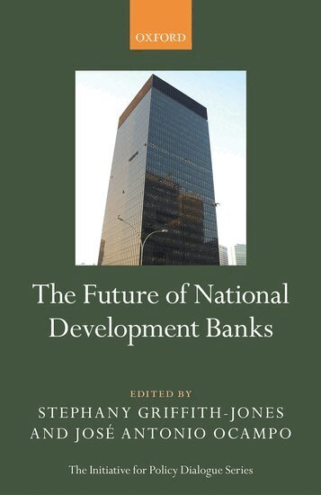 GRIFFITH-JONES ET AL, Stephany Griffith-Jones, José Antonio Ocampo - The Future of National Development Banks, Inbunden