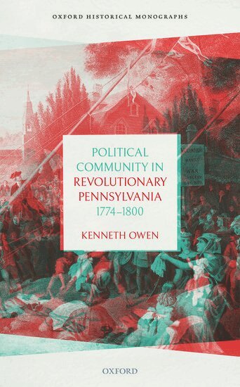 Kenneth Owen - Political Community in Revolutionary Pennsylvania, 1774-1800, Inbunden