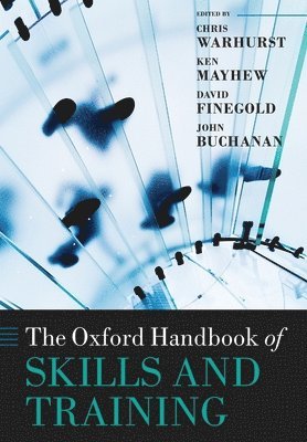 Chris Warhurst, Ken Mayhew, David Finegold, John Buchanan - The Oxford Handbook of Skills and Training, Häftad