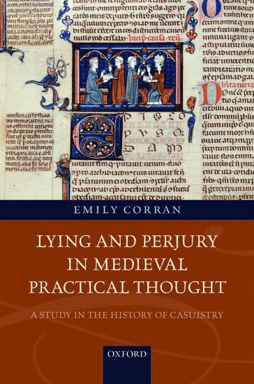 Emily Corran, Oxford) Corran, Emily (Junior Research Fellow, Junior Research Fellow, St John's College - Lying and Perjury in Medieval Practical Thought, Inbunden