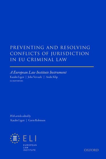 Katalin Ligeti, J. A. E. Vervaele, European Law Institute, Katalin Ligeti, Gavin Robinson - Preventing and Resolving Conflicts of Jurisdiction in EU Criminal Law, Inbunden